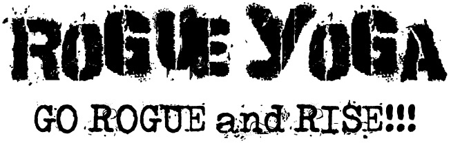 ROGUE YOGA
Go Rogue and Rise!!!